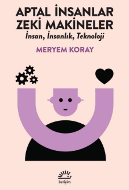 Aptal İnsanlar Zeki Makineler & İnsan, İnsanlık, Teknoloji