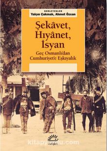 Şekavet, Hıyanet, İsyan & Geç Osmanlı’dan Cumhuriyet’e Eşkıyalık