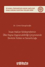İnsan Hakları Sözleşmelerinin Ülke Dışına Uygulanabilirliği Çerçevesinde Devletin Yetkisi ve Sorumluluğu İstanbul Üniversitesi Hukuk Fakültesi Kamu Hukuku Doktora Tezleri Dizisi No: 6