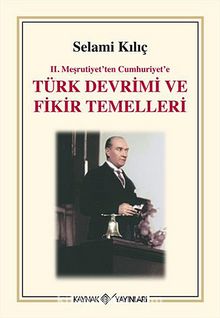 II. Meşrutiyet'ten Cumhuriyet'e Türk Devrimi ve Fikir Temelleri