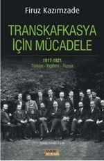 Transkafkasya İçin Mücadele 1917-1921 & Türkiye-İngiltere-Rusya