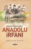 Se&ccedil;kin &Ouml;rneklerle Anadolu İrfanı