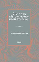 Ütopya ve Distopyalarda Dinin İzdüşümü
