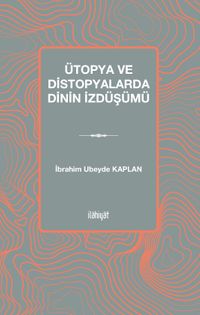 Ütopya ve Distopyalarda Dinin İzdüşümü