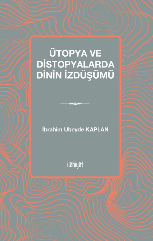 Ütopya ve Distopyalarda Dinin İzdüşümü