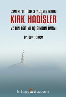 Osmanlı’da Türkçe Yazılmış Matbu Kırk Hadisler ve Din Eğitimi Açısından Önemi