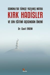 Osmanlı'da Türkçe Yazılmış Matbu Kırk Hadisler ve Din Eğitimi Açısından Önemi