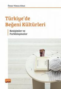 Türkiye'de Beğeni Kültürleri & Kesişimler ve Farklılaşmalar