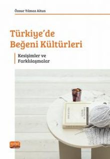 Türkiye'de Beğeni Kültürleri & Kesişimler ve Farklılaşmalar