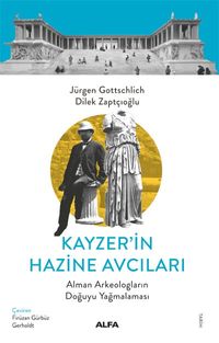 Kayzer'in Hazine Avcıları & Alman Arkeologların Doğuyu Yağmalaması
