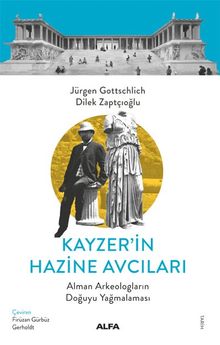 Kayzer'in Hazine Avcıları & Alman Arkeologların Doğuyu Yağmalaması