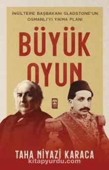 Büyük Oyun & İngiltere Başkanı Gladstone'un Osmanlı'yı Yıkma Planı