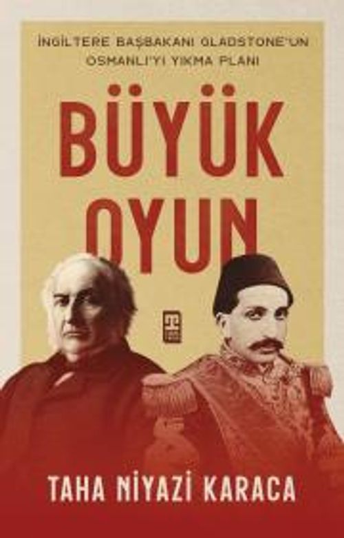 Büyük Oyun & İngiltere Başkanı Gladstone'un Osmanlı'yı Yıkma Planı