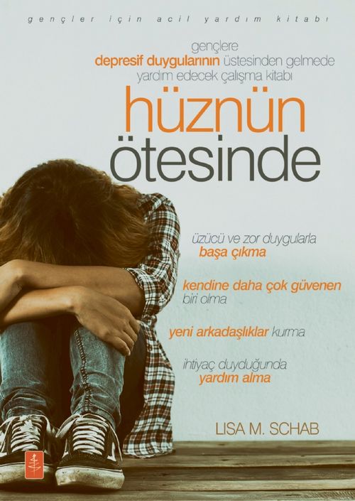 Hüznün Ötesinde & Gençlere Depresif Duygularının Üstesinden Gelmede Yardım Edecek Çalışma Kitabı 