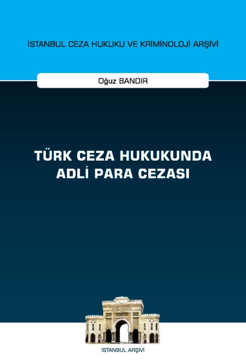 Türk Ceza Hukukunda Adli Para Cezası İstanbul Ceza Hukuku ve Kriminoloji Arşivi Yayın No: 55