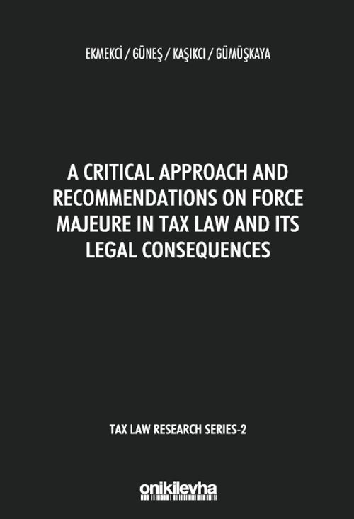 A Critical Approach and Recommendations on Force Majeure in Tax Law and Its Legal Consequences - Tax Law Research Series 2