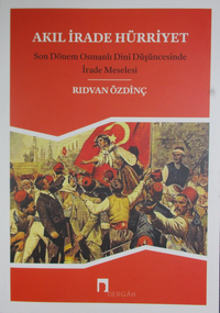 Akıl İrade Hürriyet & Son Dönem Osmanlı Dini Düşüncesinde İrade Meselesi