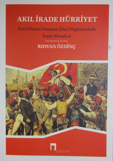 Akıl İrade Hürriyet & Son Dönem Osmanlı Dini Düşüncesinde İrade Meselesi