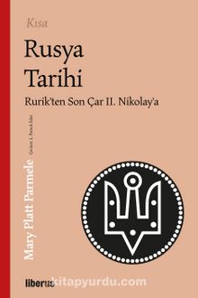 Kısa Rusya Tarihi & Rurik’ten Son Çar II. Nikolay’a