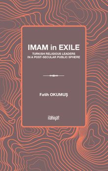 Imam İn Exile & Turkish Religious Leaders İn A Post-Secular Public Sphere