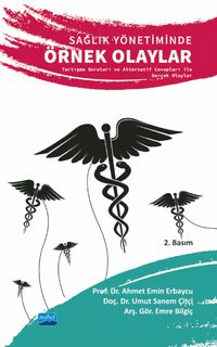 Sağlık Yönetiminde Örnek Olaylar & Tartışma Soruları ve Alternatif Cevapları ile Gerçek Olaylar