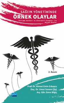 Sağlık Yönetiminde Örnek Olaylar & Tartışma Soruları ve Alternatif Cevapları ile Gerçek Olaylar