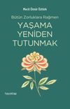 B&uuml;t&uuml;n Zorluklara Rağmen Yaşama Yeniden Tutunmak