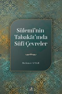 Sülemî'nin Tabakāt'ında Sûfî Çevreler