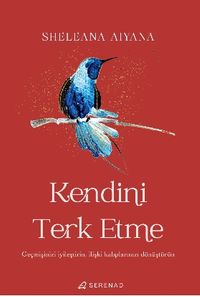 Kendini Terk Etme: Geçmişinizi İyileştirin, İlişki kalıplarınızı Dönüştürün