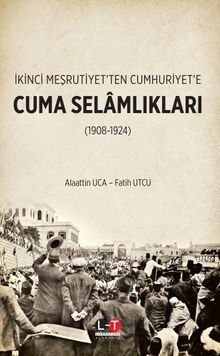 İkinci Meşrutiyet'ten Cumhuriyet'e Cuma Selamlıkları (1908-1924)