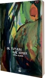 Dil Tutuldu Hal Söyler