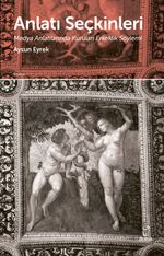 Anlatı  Seçkinleri & Medya Anlatılarında Kurulan Erkeklik Söylemi