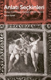 Anlatı  Seçkinleri & Medya Anlatılarında Kurulan Erkeklik Söylemi