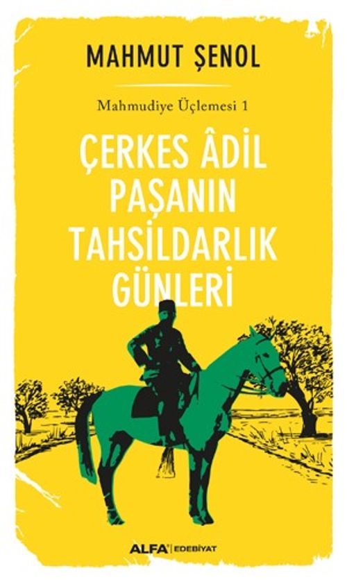 Çerkes Adil Paşanın Tahsildarlık Günleri / Mahmudiye Üçlemesi 1
