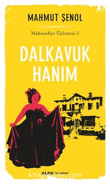 Dalkavuk Hanım / Mahmudiye Üçlemesi 3 - Mahmut Şenol