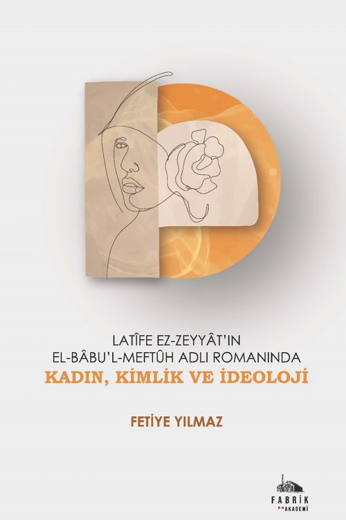 Latîfe Ez-Zeyyat'ın El-Babu'l-Meftûh Adlı Romanında Kadın, Kimlik ve İdeoloji