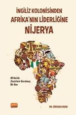 İngiliz Kolonisinden Afrika’nın Liderliğine: Nijerya “Afrika’da Zincirlere Vurulmuş Bir Dev”