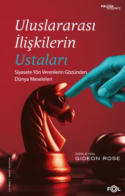 Uluslararası İlişkilerin Ustaları & Siyasete Yön Verenlerin Gözünden Dünya Meseleleri