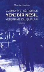 Cumhuriyet Eğitiminde Yeni Bir Nesil Yetiştirme Çalışmaları (1923-1950)