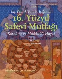 İki Yemek Kitabı Işığında 16. Yüzyıl Safevî Mutfağı & Karname ve Maddetü'l-Hayat