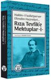 Rıza Tevfik'e Mektuplar 1 / Hak&icirc;m-i Faz&icirc;letperver Efendim Hazretleri
