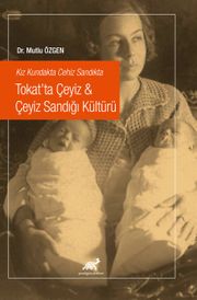 Kız Kundakta Cehiz Sandıkta Tokat'ta Çeyiz & Çeyiz Sandığı Kültürü