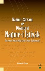 Nazmî-i Şirvanî ve Dîvançesi Nağme-i İştiyak (İnceleme-Metin-Diliçi Çeviri-Dizin-Tıpkıbasım)