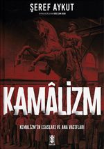 Kamalizm (Kemalizm & Kemalizmin Esasları ve Ana Vasıfları