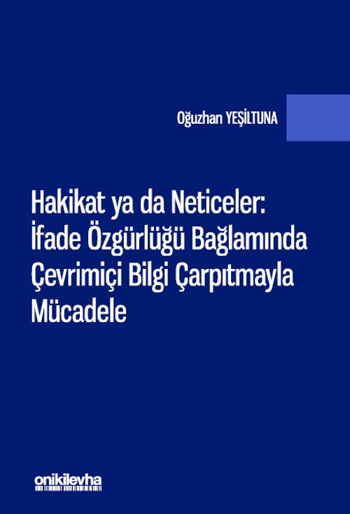 Hakikat ya da Neticeler: İfade Özgürlüğü Bağlamında Çevrimiçi Bilgi Çarpıtmayla Mücadele