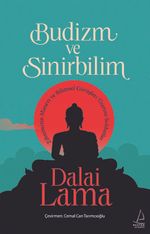 Budizm ve Sinirbilim & Zihnimizin Manevi ve Bilimsel Görüşleri Üzerine Sohbetler