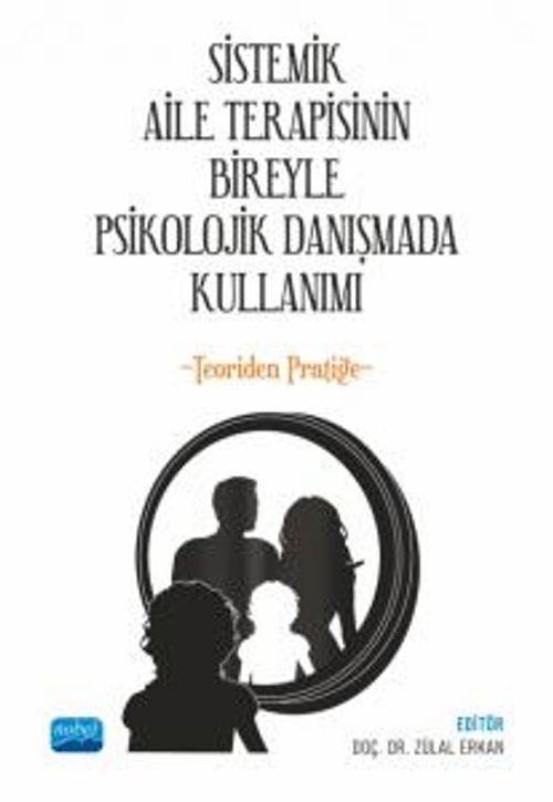 Sistemik Aile Terapisinin Bireyle Psikolojik Danışmada Kullanımı & Teoriden Pratiğe