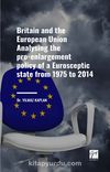 Britain And The European Union Analysing The Pro-Enlargement Policy of a Eurosceptic State From 1975 to 2014