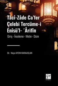 Tacî-zade Ca'fer Çelebi Tercüme-i Enîsü'l- 'Ârifîn & Giriş- İnceleme-Metin-Dizin