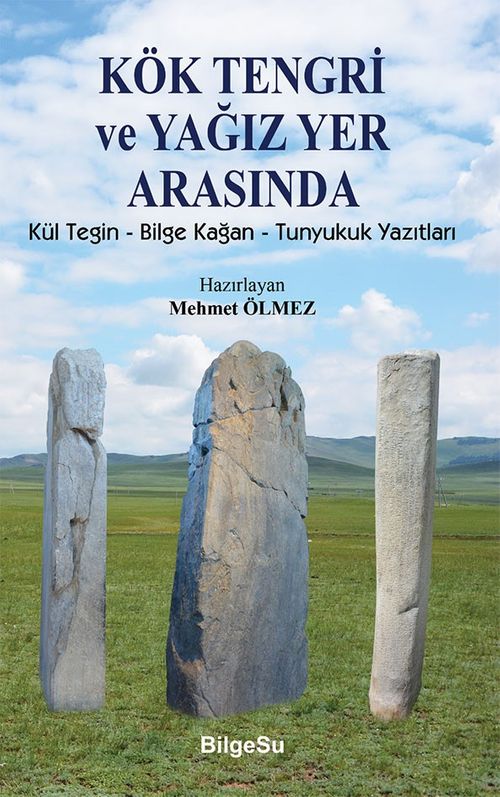 Kök Tengri ve Yağız Yer Arasında & Kül Tegin - Bilgi Kağan - Tunyukuk Yazıtları